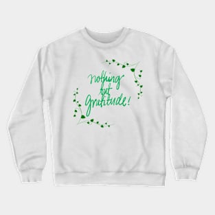 Nothing But Gratitude! Crewneck Sweatshirt